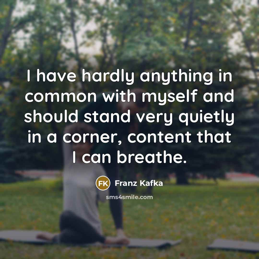 “I have hardly anything in common with myself and should…” quote by Franz Kafka