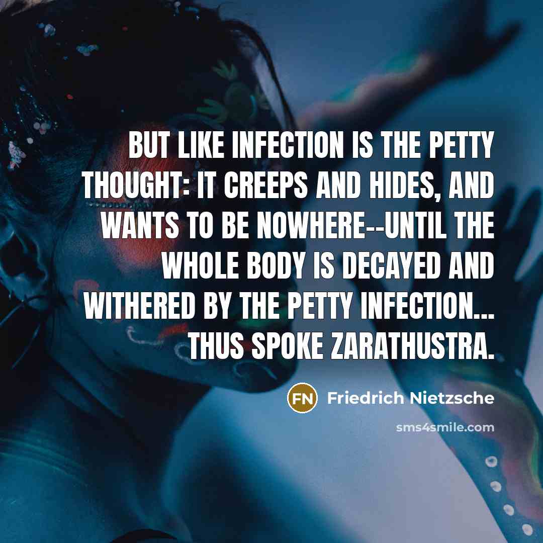 “But like infection is the petty thought: it creeps and…” quote by Friedrich Nietzsche