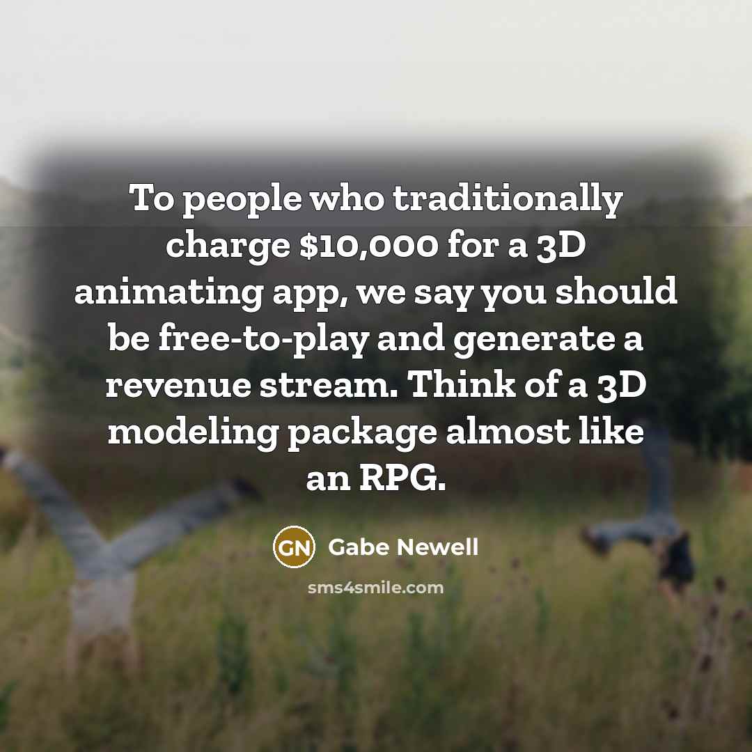 “To people who traditionally charge $10,000 for a 3D animating…” quote by Gabe Newell