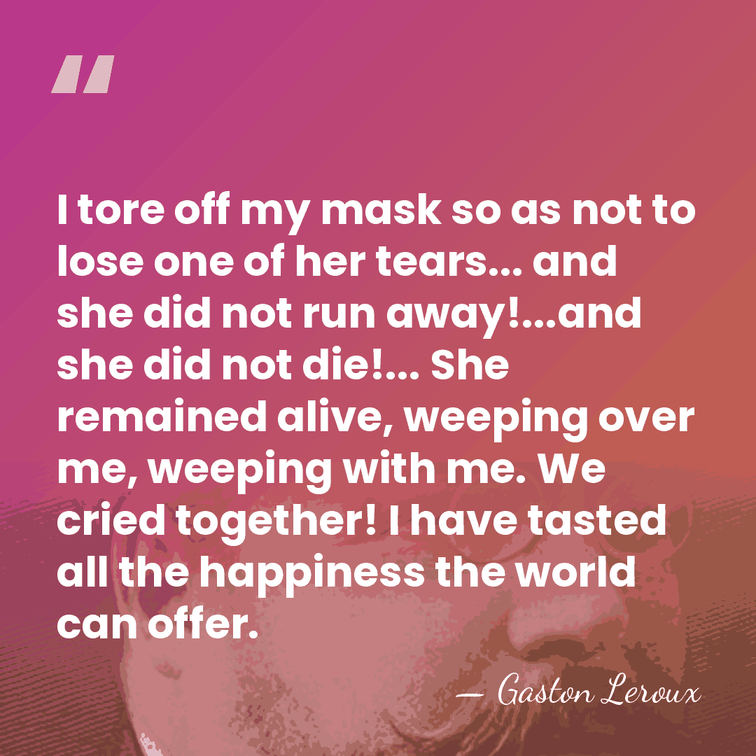 I tore off my mask so as not to lose one of&hellip; - Gaston Leroux