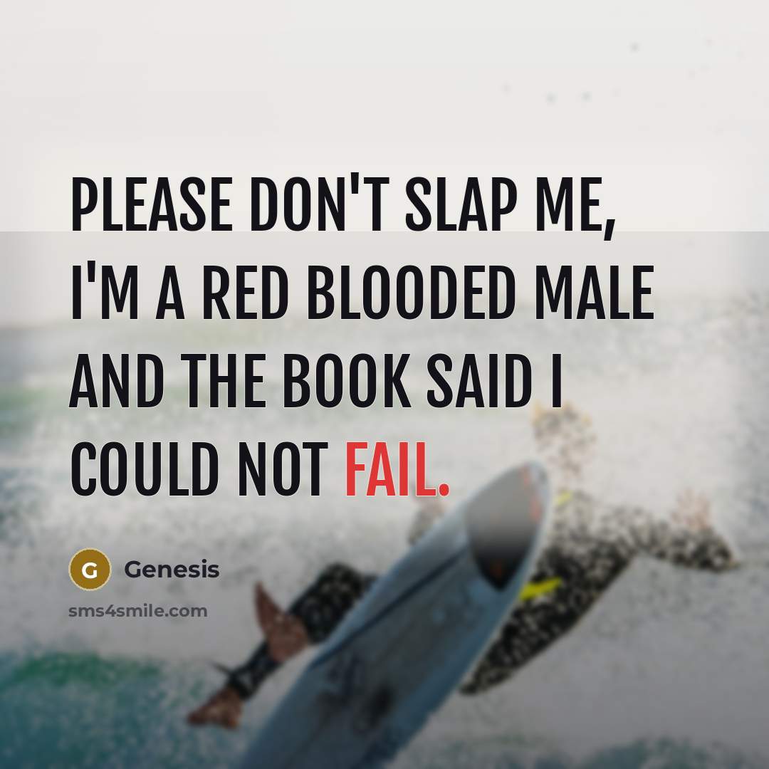 “Please don't slap me, I'm a red blooded male and…” quote by Genesis