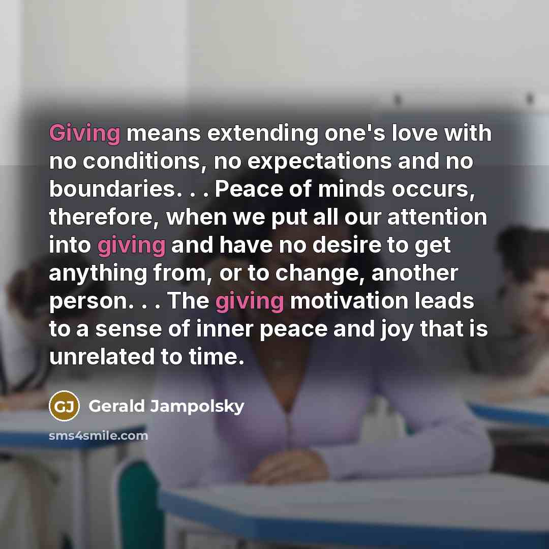 “Giving means extending one's love with no conditions, no expectations…” quote by Gerald Jampolsky