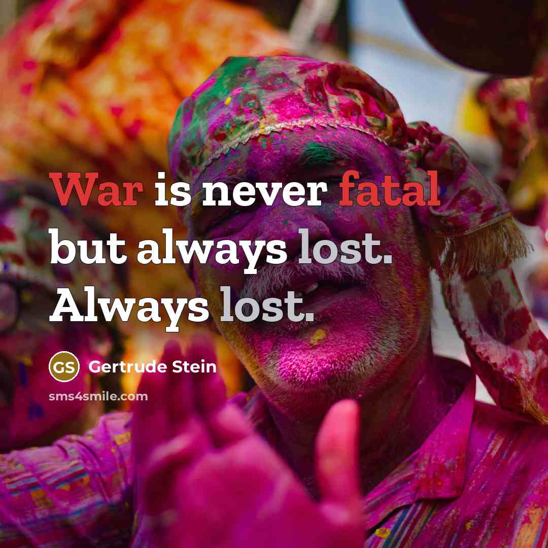 “War is never fatal but always lost. Always lost.” quote by Gertrude Stein