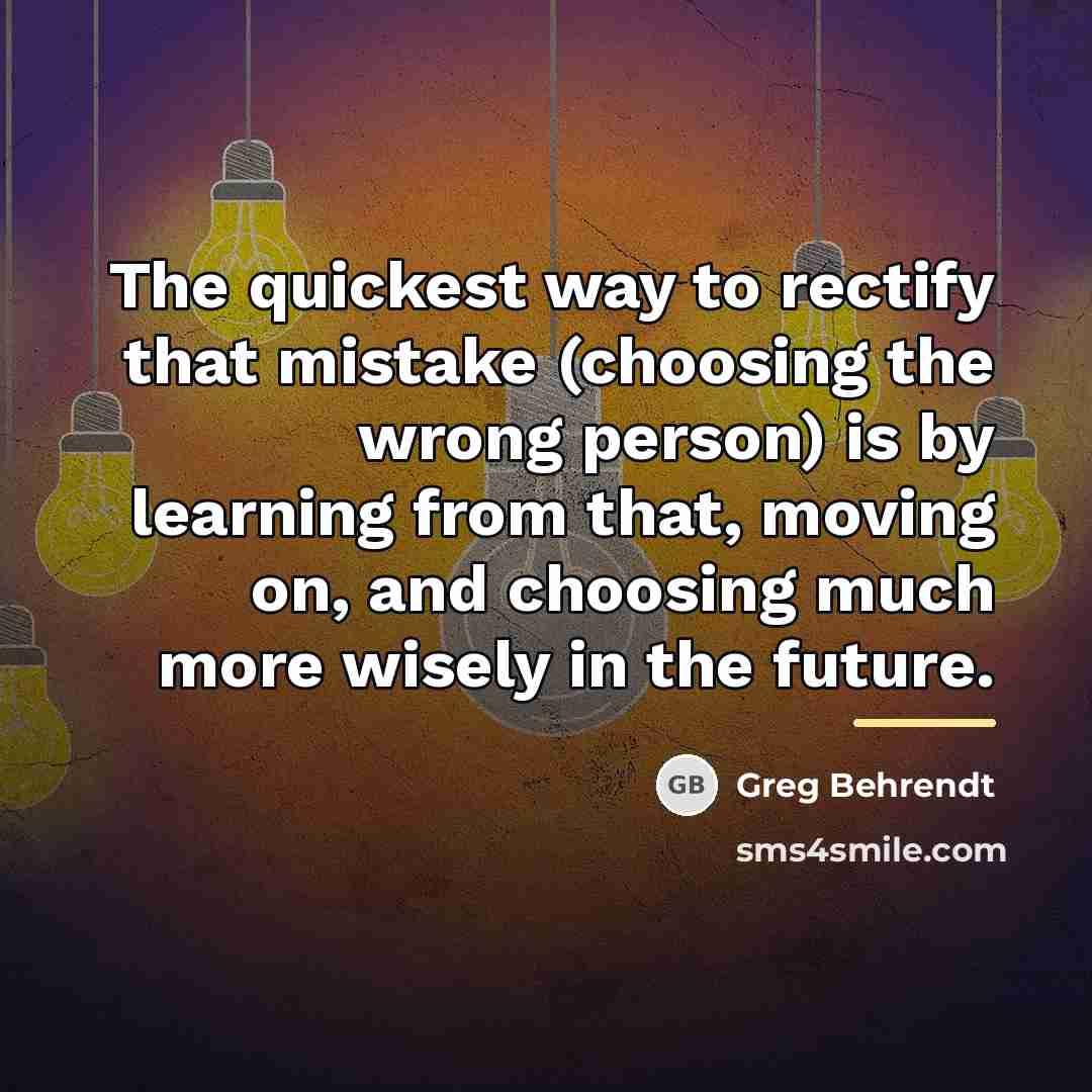 “The quickest way to rectify that mistake (choosing the wrong…” quote by Greg Behrendt
