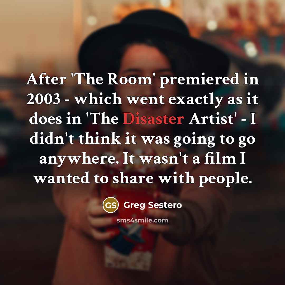 “After 'The Room' premiered in 2003 - which went exactly…” quote by Greg Sestero
