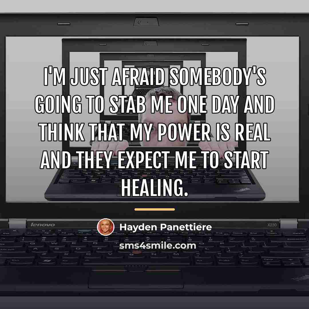 “I'm just afraid somebody's going to stab me one day…” quote by Hayden Panettiere