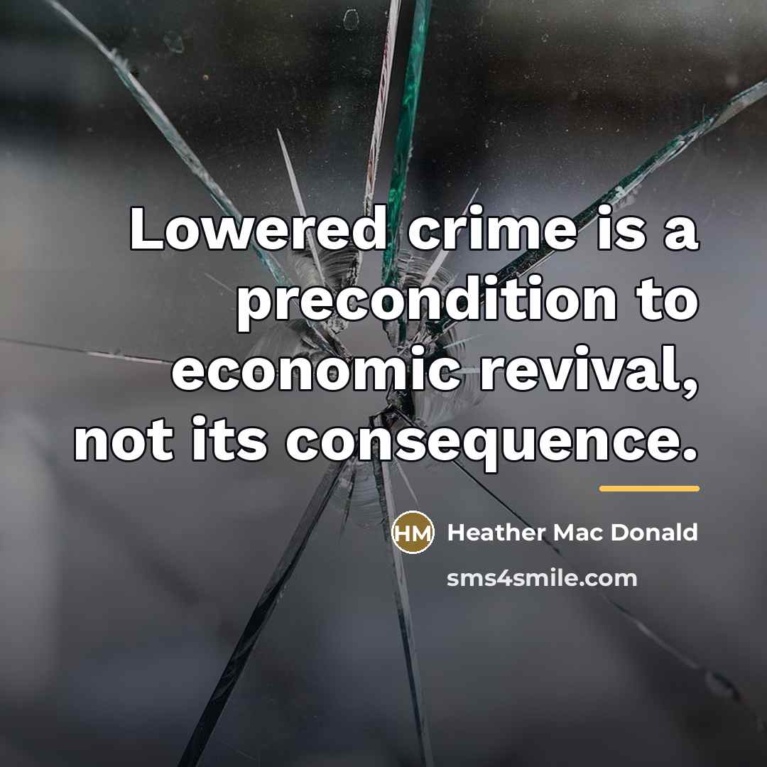 “Lowered crime is a precondition to economic revival, not its…” quote by Heather Mac Donald