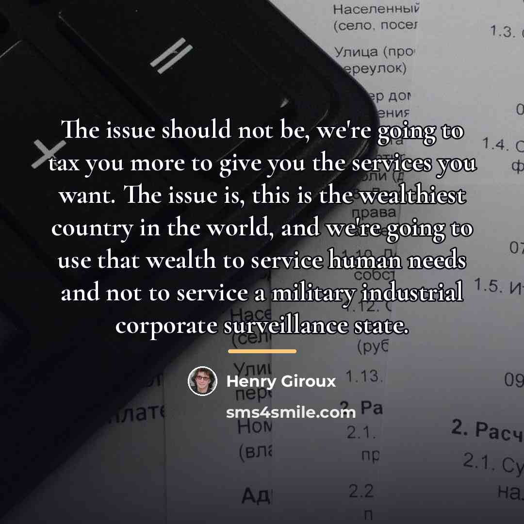 “The issue should not be, we're going to tax you…” quote by Henry Giroux