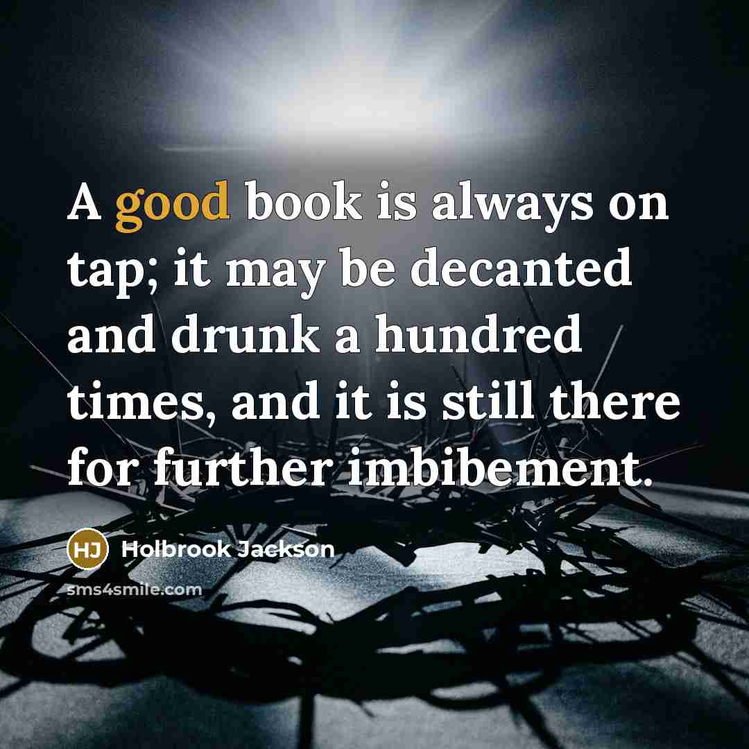 “A good book is always on tap; it may be…” quote by Holbrook Jackson