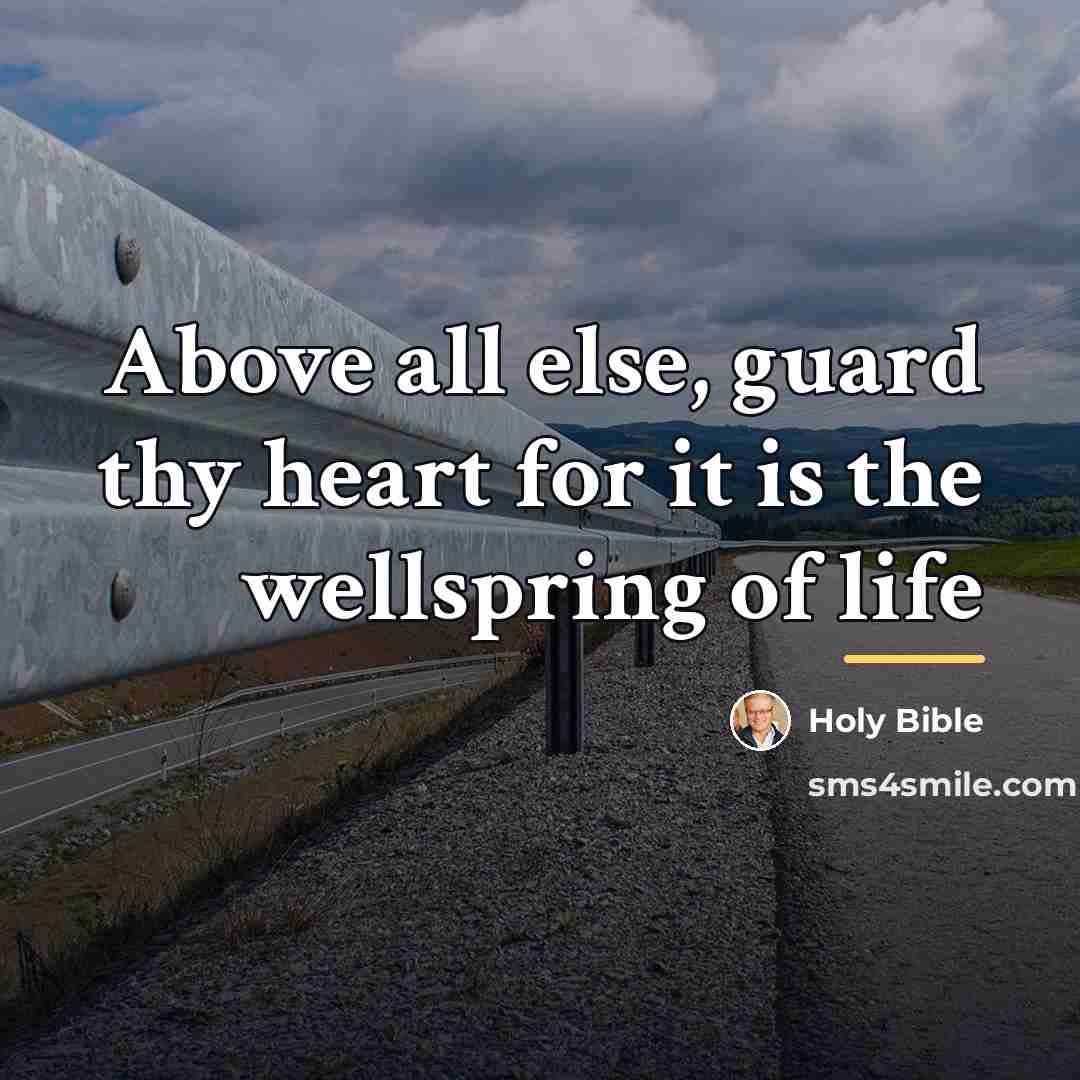 “Above all else, guard thy heart for it is the…” quote by Holy Bible