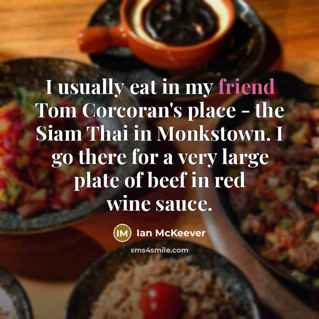“I usually eat in my friend Tom Corcoran's place -…” quote by Ian McKeever