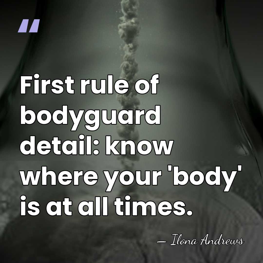 First rule of bodyguard detail: know where your 'body' is at all&hellip; - Ilona Andrews
