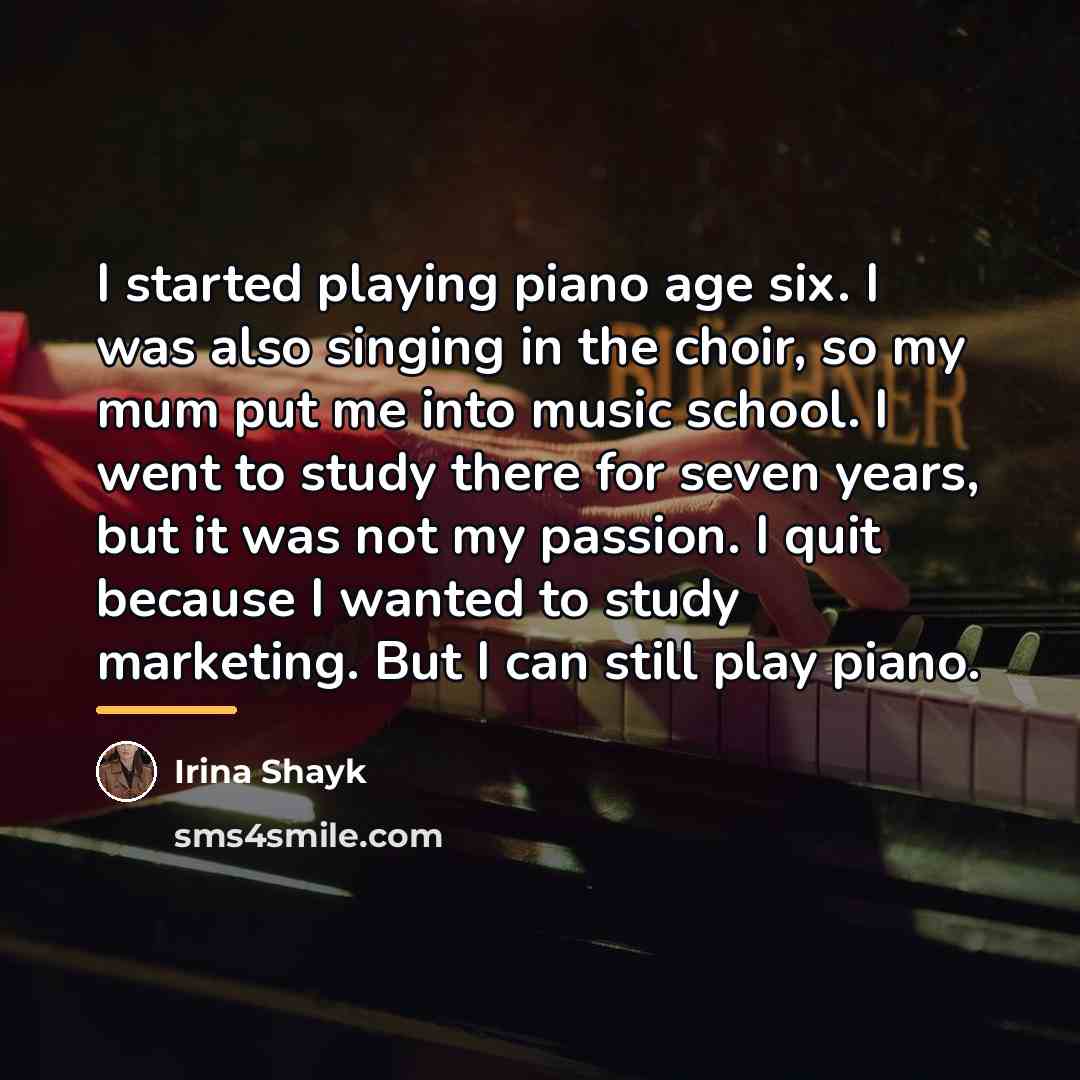 “I started playing piano age six. I was also singing…” quote by Irina Shayk