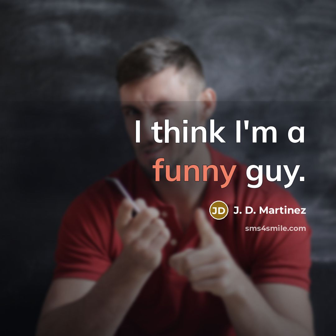 “I think I'm a funny guy.” quote by J. D. Martinez
