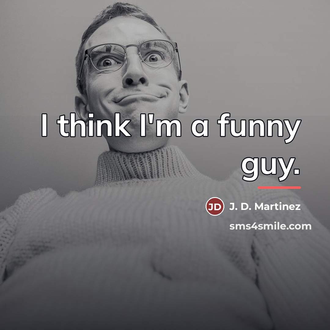 “I think I'm a funny guy.…” quote by J. D. Martinez