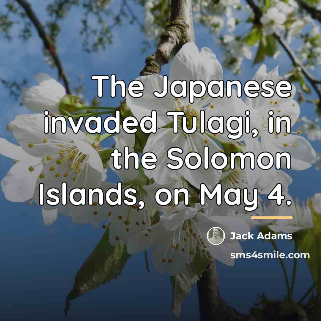 “The Japanese invaded Tulagi, in the Solomon Islands, on May…” quote by Jack Adams