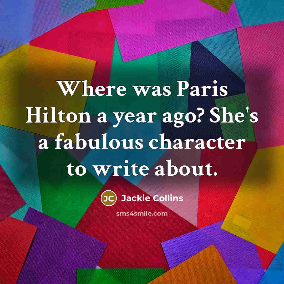 “Where was Paris Hilton a year ago? She's a fabulous…” quote by Jackie Collins