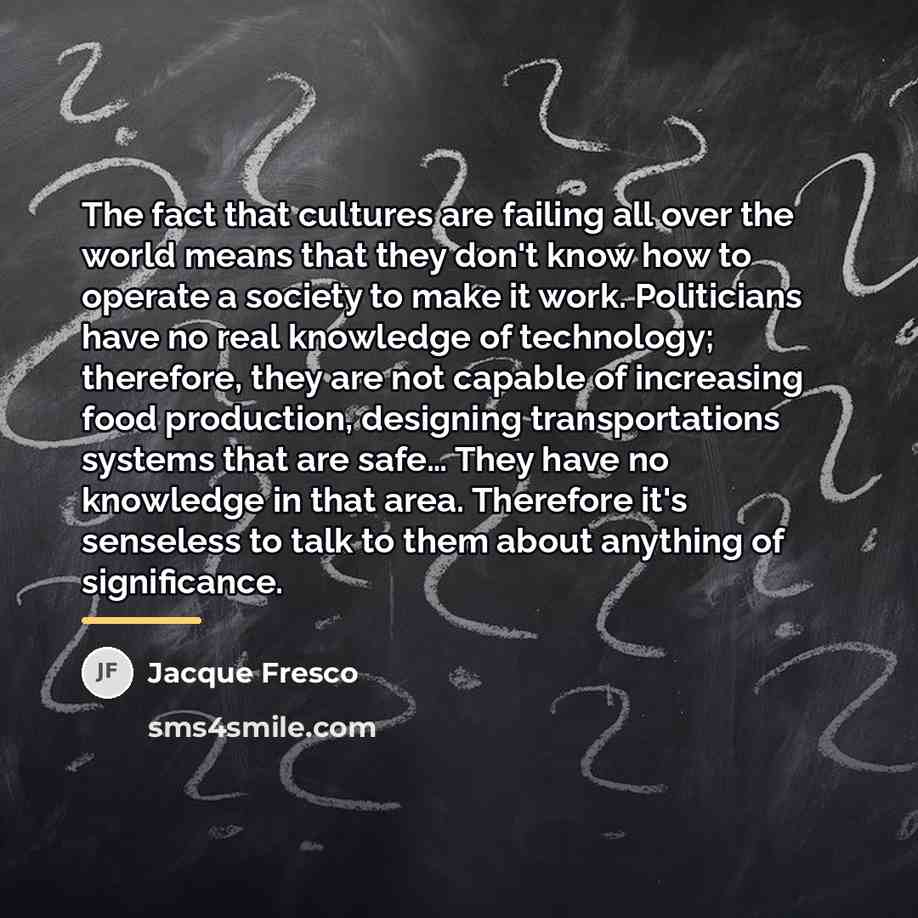 “The fact that cultures are failing all over the world…” quote by Jacque Fresco