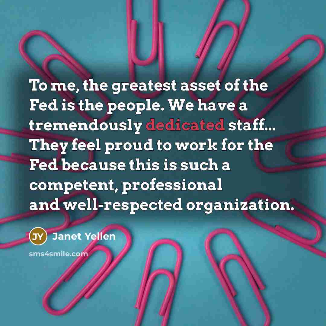 “To me, the greatest asset of the Fed is the…” quote by Janet Yellen