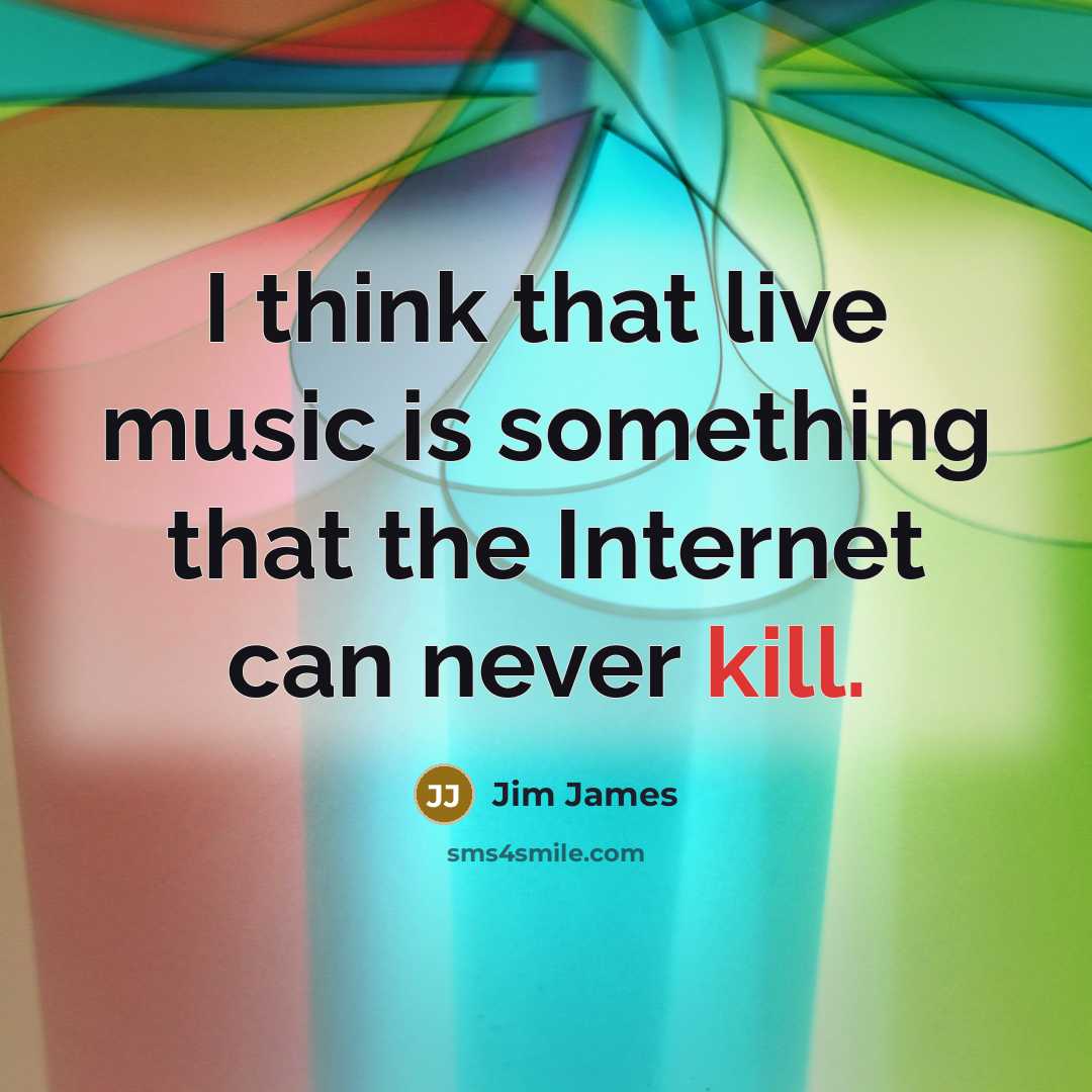 “I think that live music is something that the Internet…” quote by Jim James