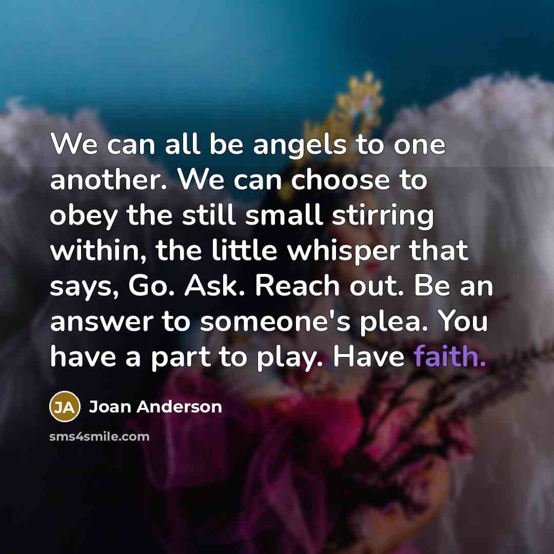“We can all be angels to one another. We can…” quote by Joan Anderson