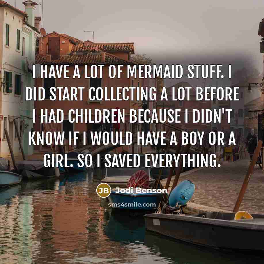 “I have a lot of mermaid stuff. I did start…” quote by Jodi Benson