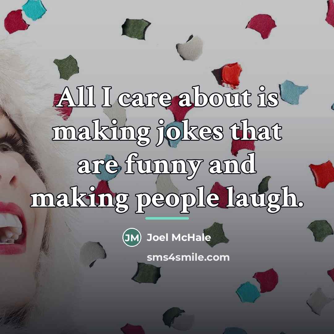 “All I care about is making jokes that are funny…” quote by Joel McHale