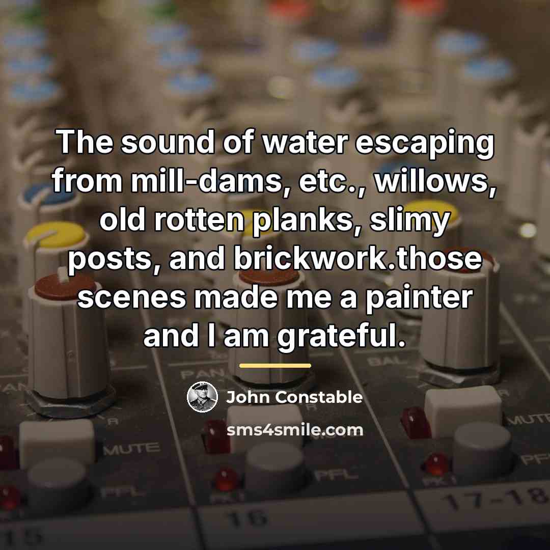 “The sound of water escaping from mill-dams, etc., willows, old…” quote by John Constable
