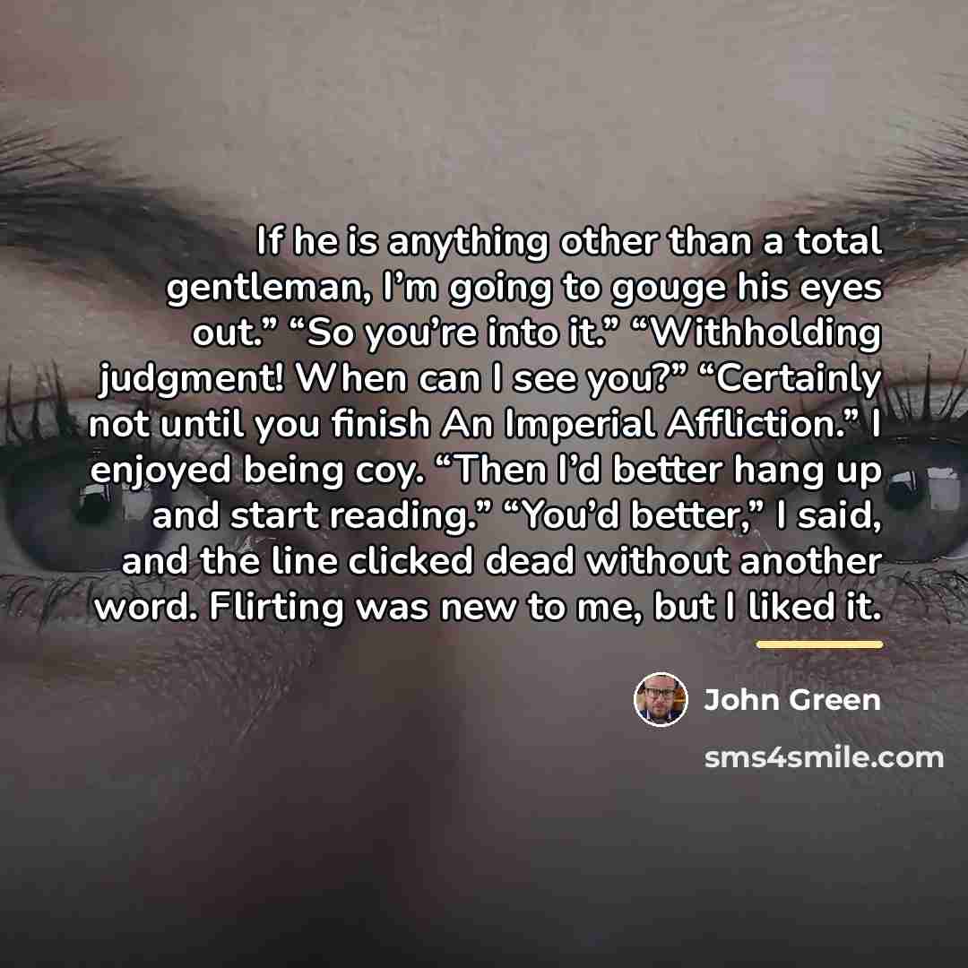 “If he is anything other than a total gentleman, I’m…” quote by John Green