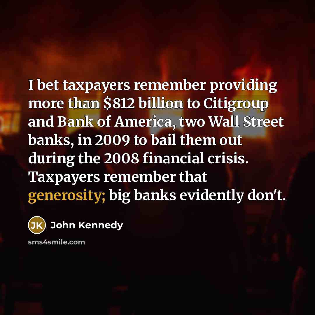 “I bet taxpayers remember providing more than $812 billion to…” quote by John Kennedy