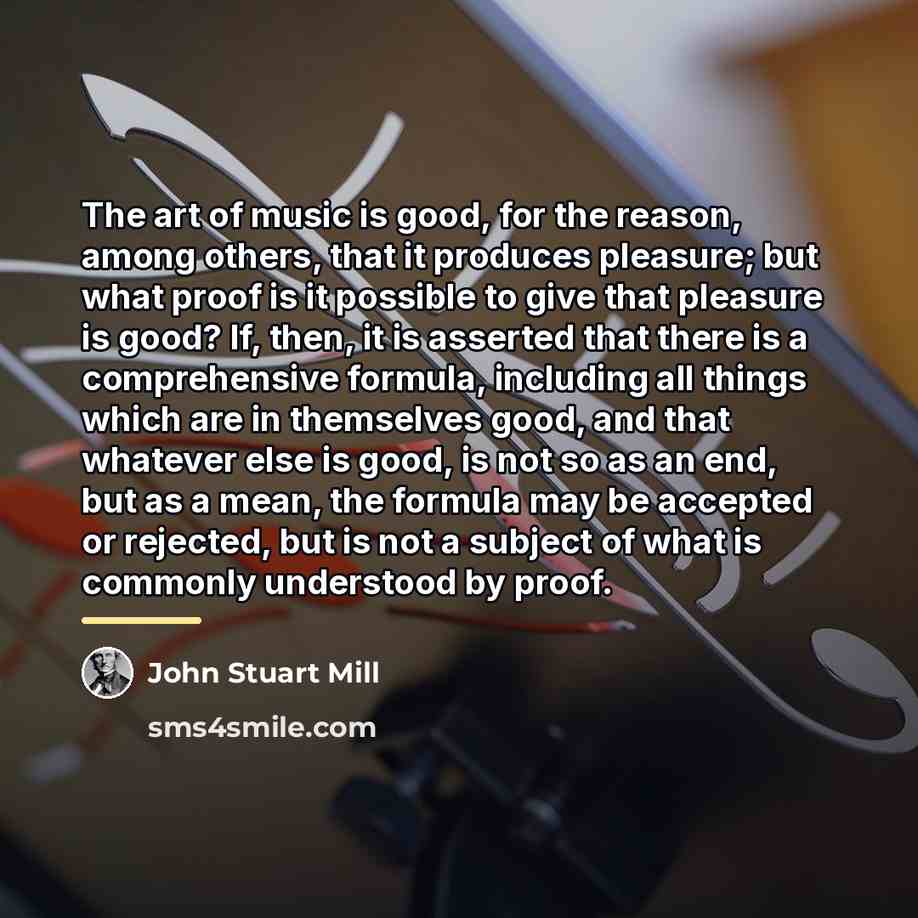 “The art of music is good, for the reason, among…” quote by John Stuart Mill