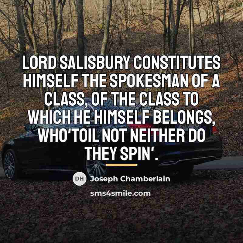“Lord Salisbury constitutes himself the spokesman of a class, of…” quote by Joseph Chamberlain