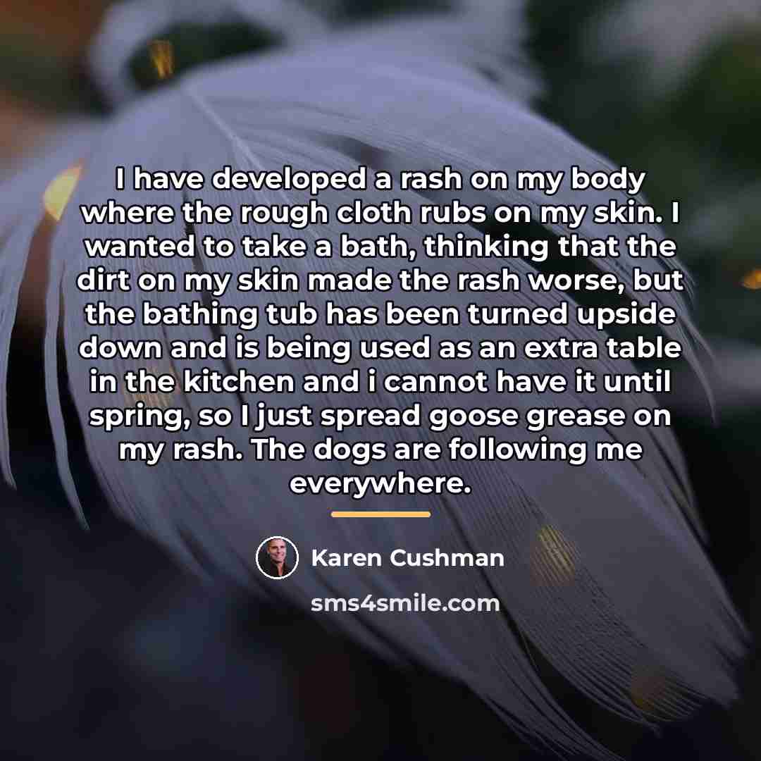 “I have developed a rash on my body where the…” quote by Karen Cushman