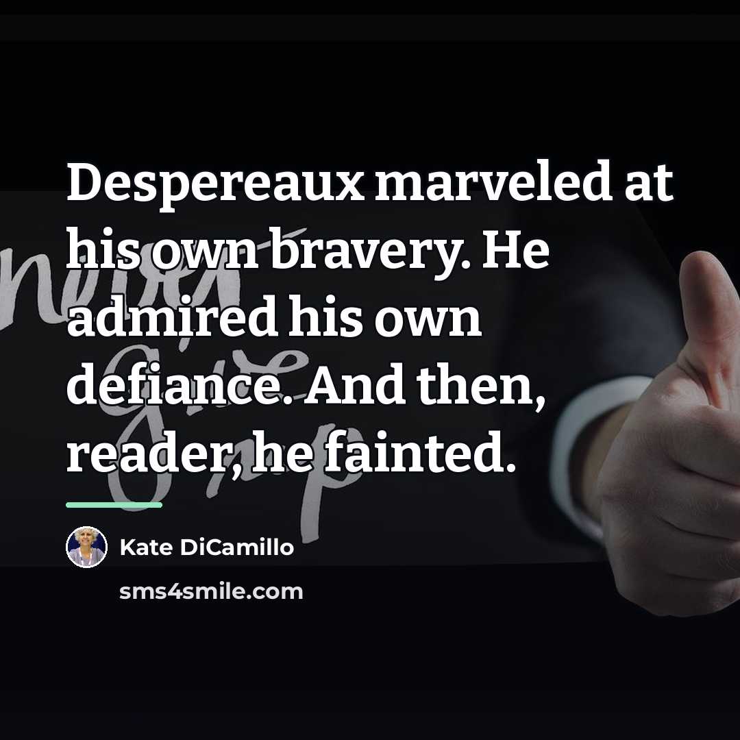 “Despereaux marveled at his own bravery. He admired his own…” quote by Kate DiCamillo