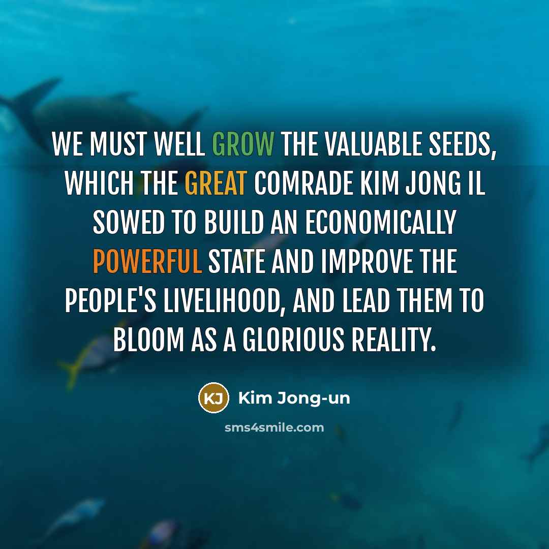 “We must well grow the valuable seeds, which the great…” quote by Kim Jong-un