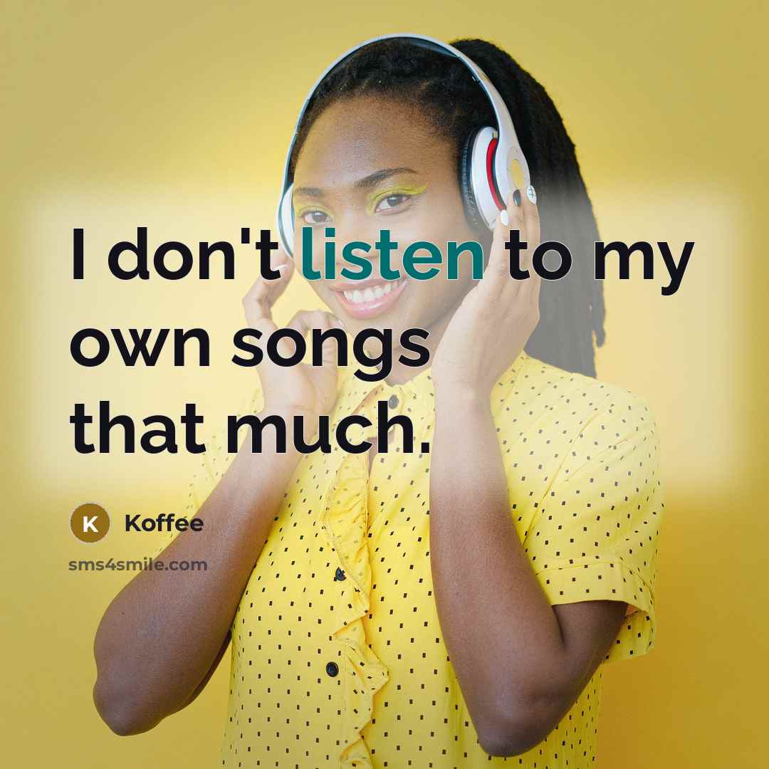 “I don't listen to my own songs that much.…” quote by Koffee