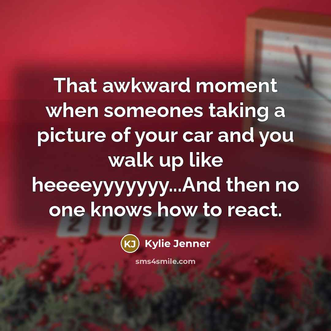 “That awkward moment when someones taking a picture of your…” quote by Kylie Jenner