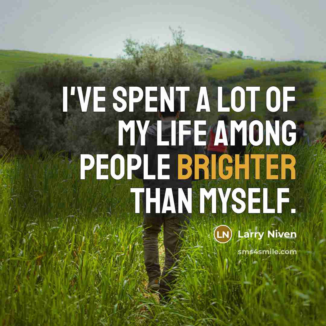 “I've spent a lot of my life among people brighter…” quote by Larry Niven