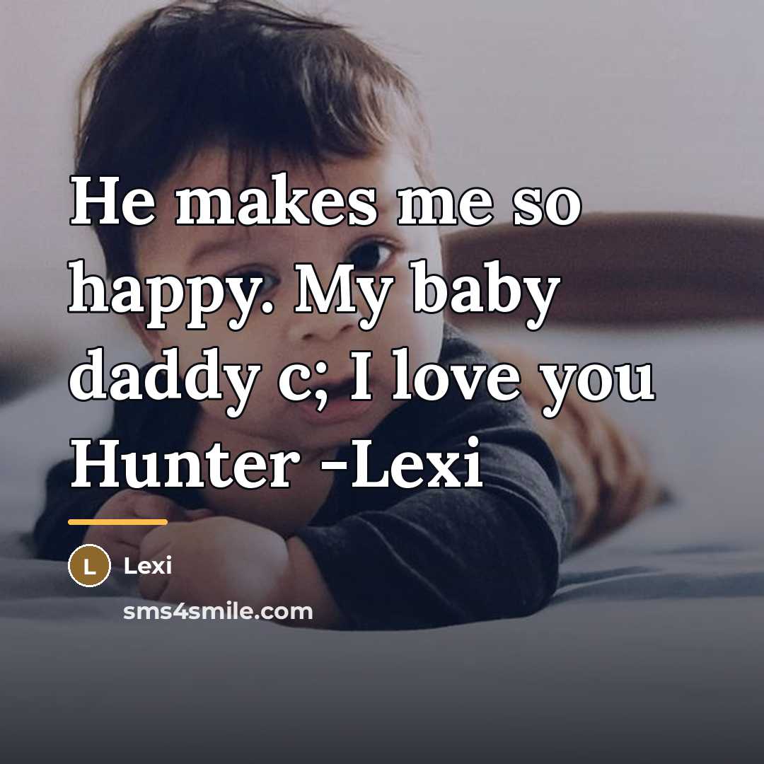 “He makes me so happy. My baby daddy c; I…” quote by Lexi