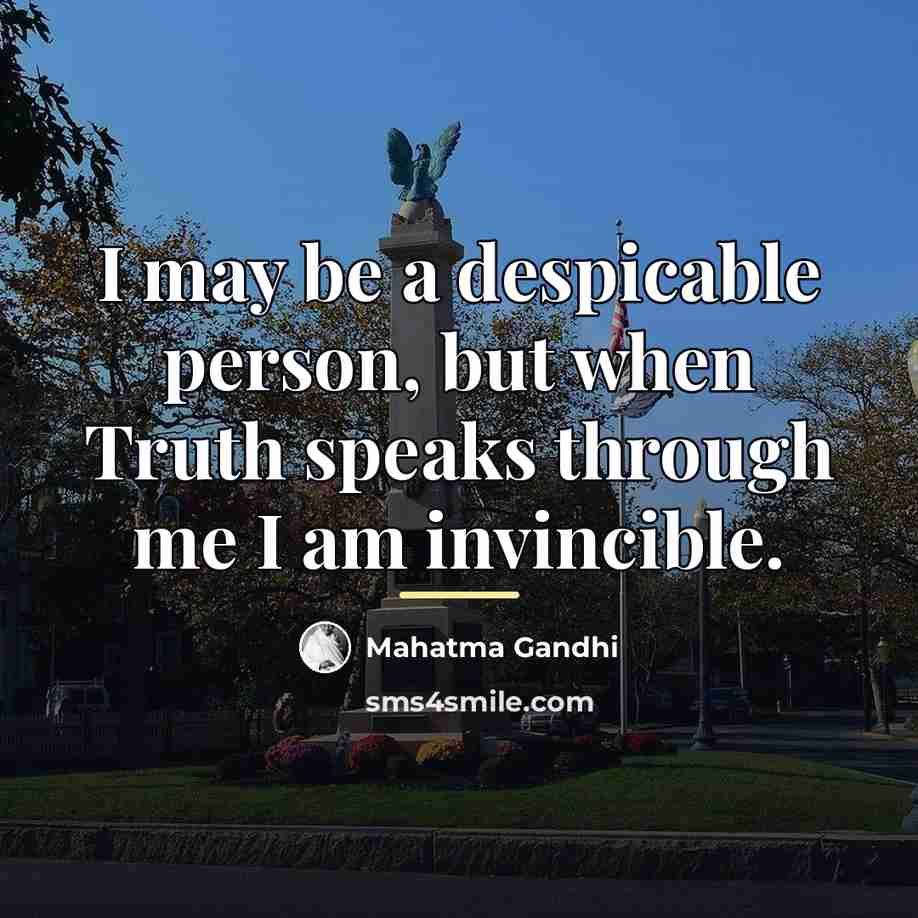 “I may be a despicable person, but when Truth speaks…” quote by Mahatma Gandhi