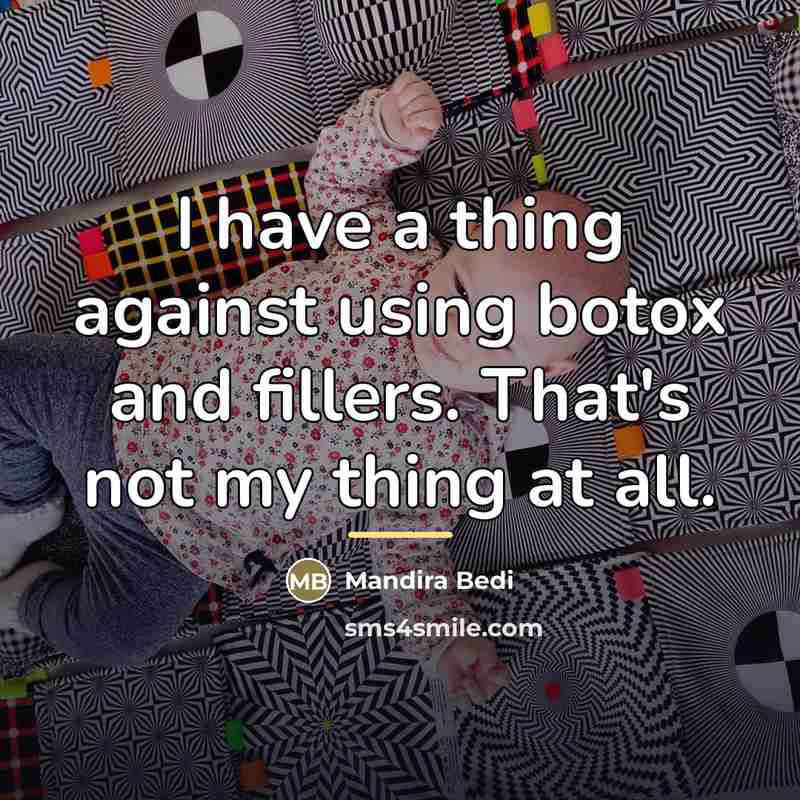 “I have a thing against using botox and fillers. That's…” quote by Mandira Bedi