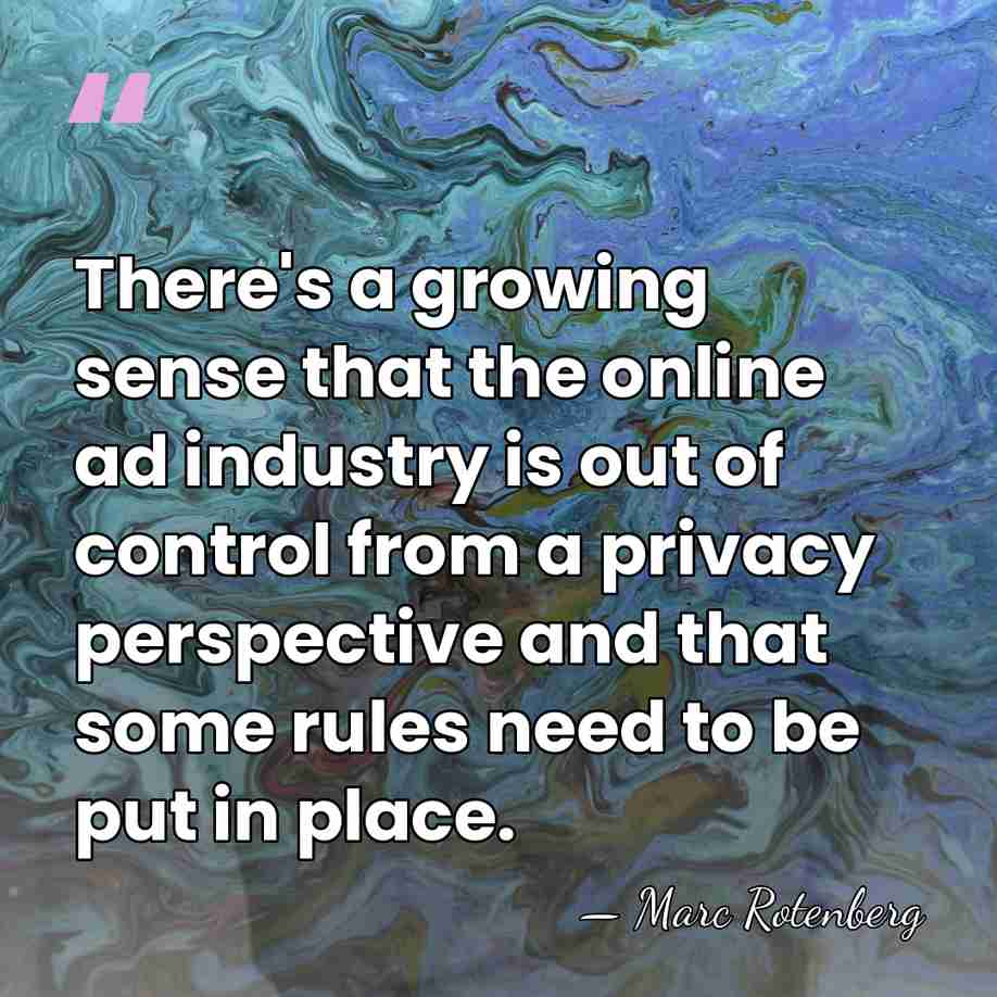 There's a growing sense that the online ad industry is out of&hellip; - Marc Rotenberg