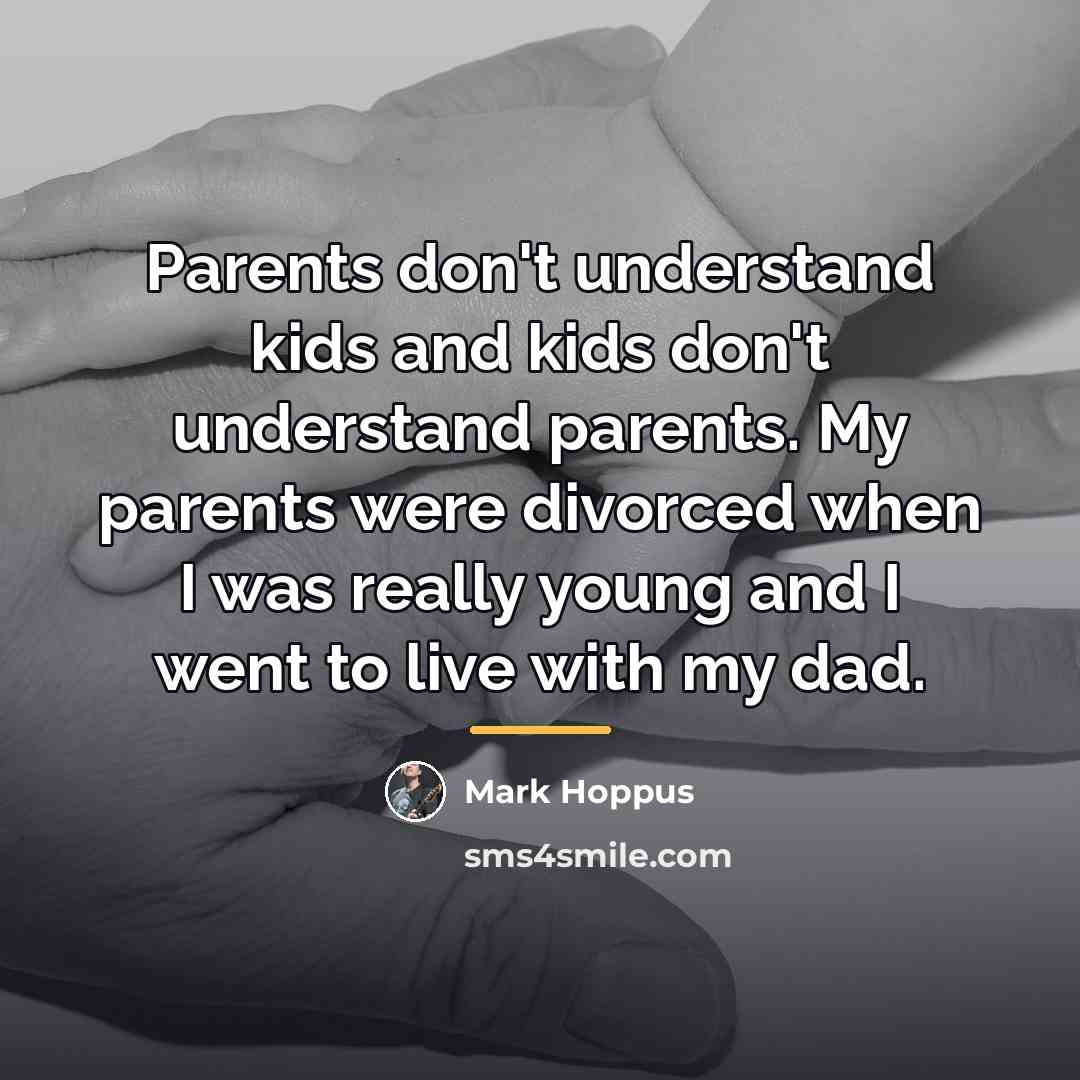 “Parents don't understand kids and kids don't understand parents. My…” quote by Mark Hoppus