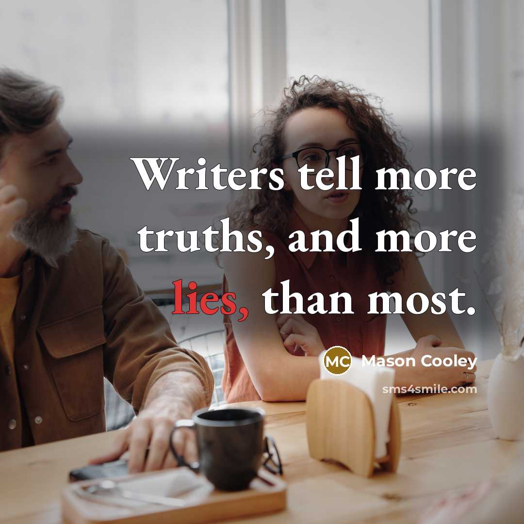 “Writers tell more truths, and more lies, than most.…” quote by Mason Cooley