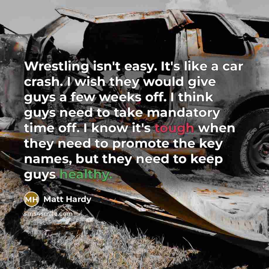 “Wrestling isn't easy. It's like a car crash. I wish…” quote by Matt Hardy