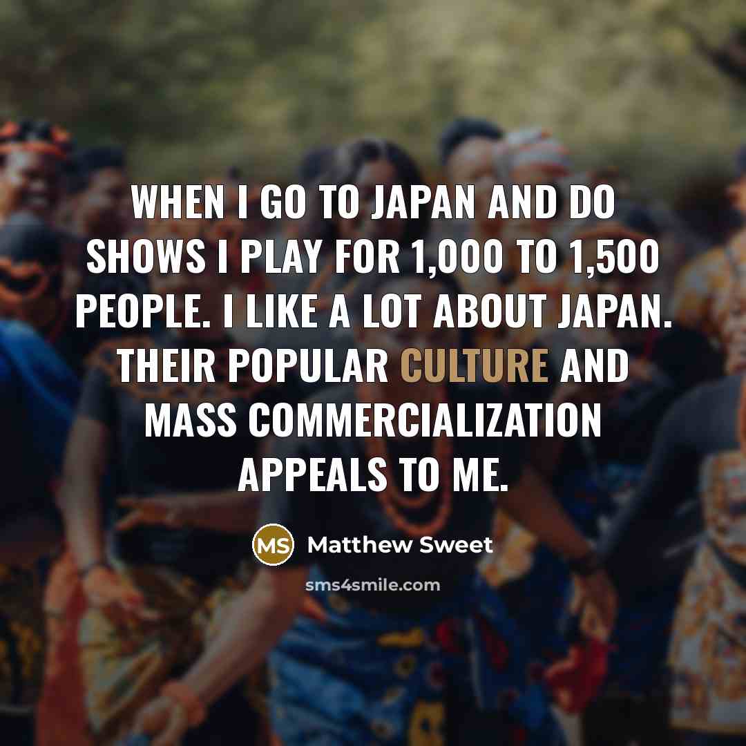 “When I go to Japan and do shows I play…” quote by Matthew Sweet