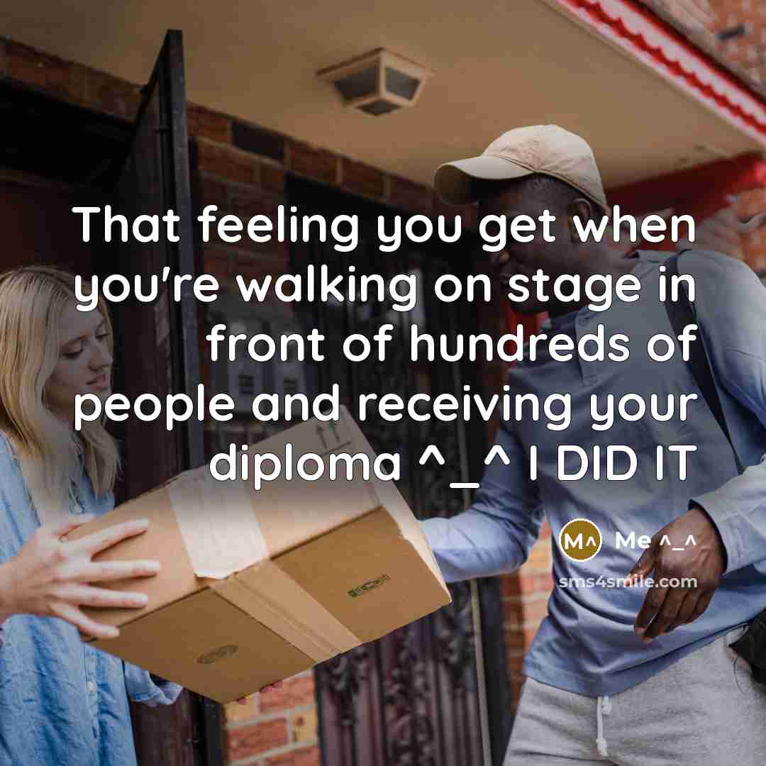 “That feeling you get when you're walking on stage in front of hundreds of people and receiving your diploma ^_^ I DID IT” quote by Me ^_^