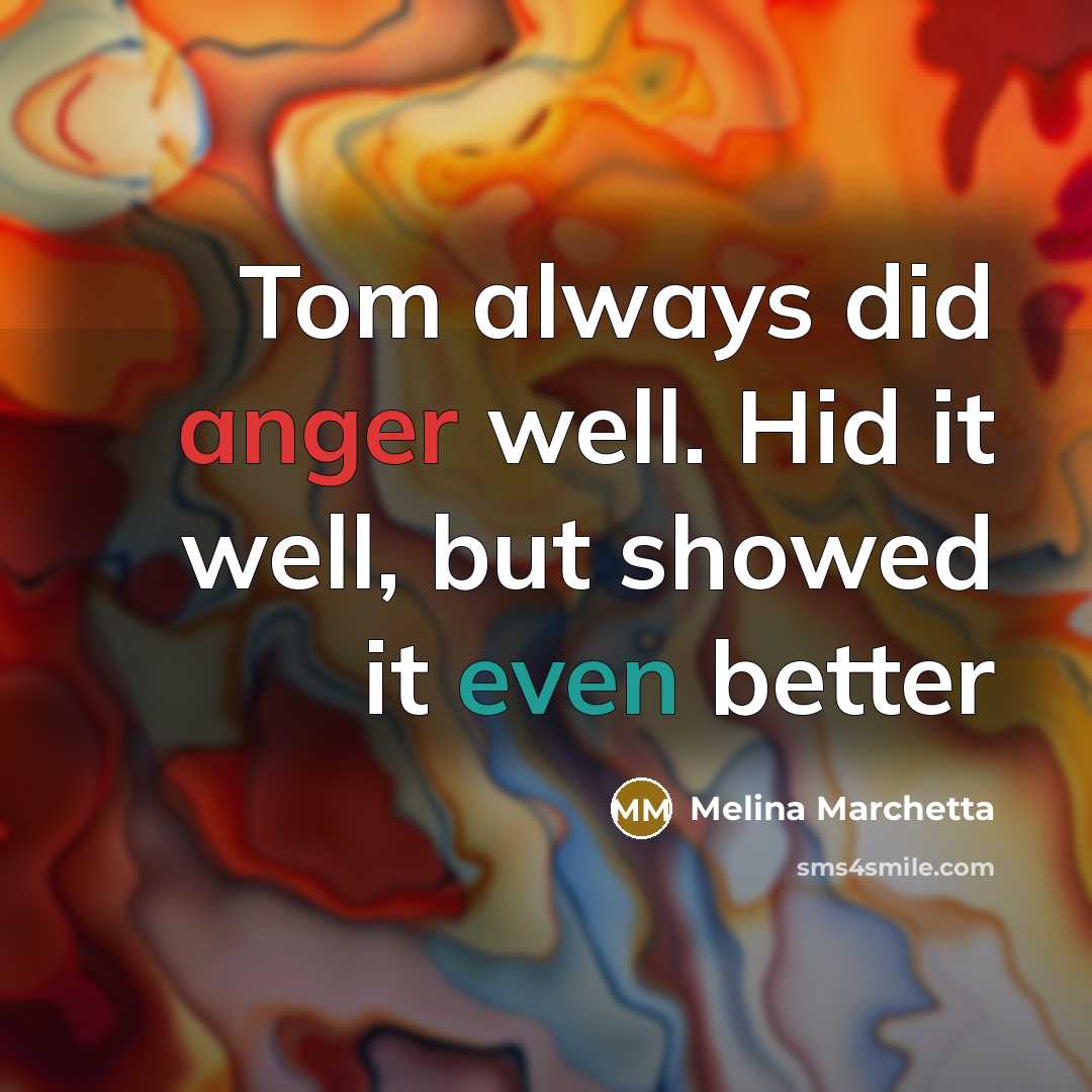 “Tom always did anger well. Hid it well, but showed…” quote by Melina Marchetta