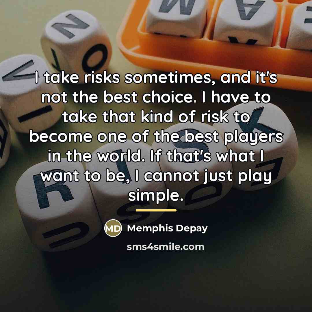 “I take risks sometimes, and it's not the best choice.…” quote by Memphis Depay