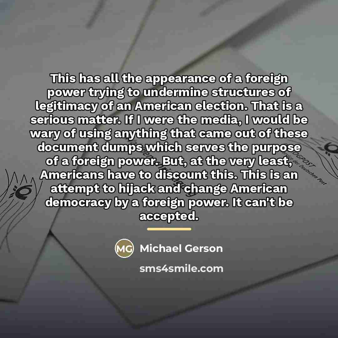 “This has all the appearance of a foreign power trying…” quote by Michael Gerson
